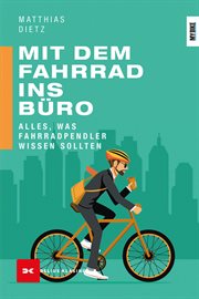Mit dem Fahrrad ins Büro : Alles, was Fahrradpendler wissen sollten. DK Green (German) cover image