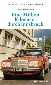 Eine Million Kilometer durch Innsbruck : Erinnerungen an Innsbruck cover image