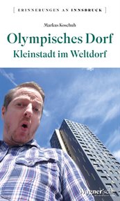Olympisches Dorf : Kleinstadt im Weltdorf. Erinnerungen an Innsbruck cover image