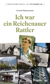 Ich war ein Reichenauer Rattler : Erinnerungen an Innsbruck cover image