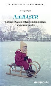 Amraser : Schnelle Geschichten vom langsamen Erwachsenwerden. Erinnerungen an Innsbruck cover image