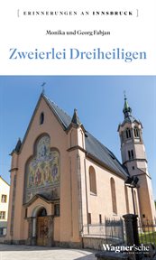 Zweierlei Dreiheiligen : Erinnerungen an Innsbruck. Erinnerungen an Innsbruck cover image
