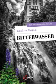 Bitterwasser : Ein Bad-Gastein-Krimi. Servus Krimi cover image