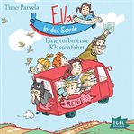 Ella in der Schule. Eine turbulente Klassenfahrt cover image