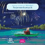 Starke Stücke. Georg Friedrich Händel. Feuerwerksmusik cover image