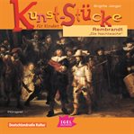 Kunst-stücke Für Kinder. Rembrandt. Die Nachtwache cover image