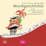Uhus Reise Durch Die Musikgeschichte. Das 13. Jahrhundert cover image