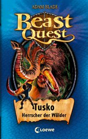 Tusko, Herrscher der Wälder : Mitreißendes Abenteuerkinderbuch ab 8 Jahre. Beast Quest (German) cover image
