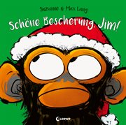 Schöne Bescherung, Jim! : Lustiges Bilderbuch über schlechte Laune in der Weihnachtszeit - Feiere gemeinsam mit dem unvergleic cover image