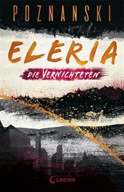 Die Vernichteten : Dystopischer Thriller der Spiegel Bestseller-Autorin. Eleria (German) cover image