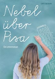 Nebel über Pisa : Ein Lehrerroman cover image
