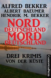 Drei Krimis von der Küste : Norddeutschland, Morddeutschland cover image