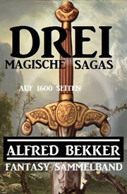 Drei magische Sagas auf 1600 Seiten : Fantasy Sammelband cover image
