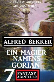 Ein Magier namens Gorian : 7 Fantasy Abenteuer auf 2100 Seiten cover image