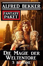 Die Magie der Weltentore : Fantasy Paket 3 Romane cover image