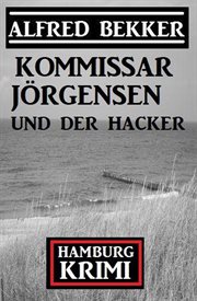 Kommissar Jörgensen und der Hacker : Hamburg Krimi cover image