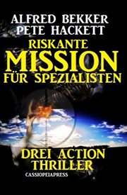 Riskante Mission für Spezialisten : Drei Action Thriller cover image