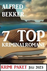 7 top kriminalromane : krimi paket. Juli 2023 cover image