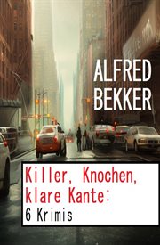 Killer, Knochen, klare Kante : 6 Krimis cover image