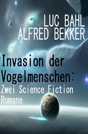 Invasion der Vogelmenschen : Zwei Science Fiction Romane cover image