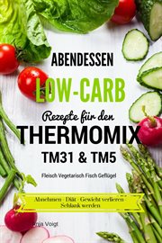Abendessen low-carb rezepte fur den thermomix TM31 & TM5 fleisch vegetarisch fisch geflugel cover image