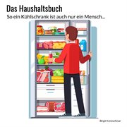Das Haushaltsbuch : So ein Kühlschrank ist auch nur ein Mensch! cover image
