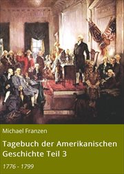 Tagebuch der Amerikanischen Geschichte Teil 3 : 1776 - 1799 cover image