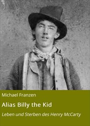 Alias Billy the Kid : Leben und Sterben des Henry McCarty cover image