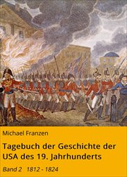 Tagebuch der Geschichte der USA des 19. Jahrhunderts, Band 2 : 1812 - 1824 cover image