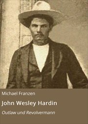 John Wesley Hardin : Outlaw und Revolvermann cover image