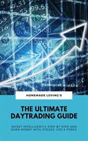 The Ultimate Daytrading Guide : Invest Intelligently Step by Step And Earn Money With Stocks, CFD & Forex cover image