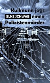 Kullmann jagt einen Polizistenmörder : Kullmann-Reihe cover image