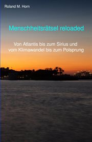 Menschheitsrätsel reloaded : Von Atlantis bis zum Sirius und vom Klimawandel bis zum Polsprung cover image