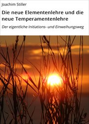 Die neue Elementenlehre und die neue Temperamentenlehre : Der eigentliche Initiations- und Einweihungsweg cover image
