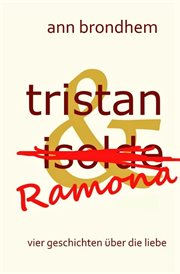 tristan & Ramona : vier geschichten über die liebe cover image