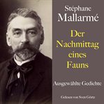 Stéphane Mallarmé: Der Nachmittag eines Fauns : Ausgewählte Gedichte cover image