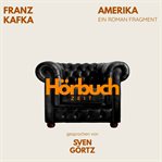 Amerika oder: Der Verschollene. Ein Roman-Fragment. : Hörbuchzeit: Klassiker der Weltliteratur cover image