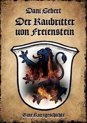 Der Raubritter von Freienstein : Eine Kurzgeschichte cover image