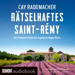 Rätselhaftes Saint-Rémy : Ein Provence-krimi Mit Capitaine Roger Blanc cover image