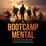 El Bootcamp Mental: En 7 pasos hacia una fuerza mental invencible, una resiliencia excepcional, disc cover image