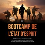 Le Bootcamp de l'État d'Esprit: En 7 étapes vers une force mentale invincible, une résilience excep cover image