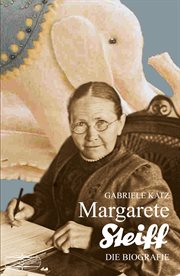 Margarete Steiff : Die Biografie cover image