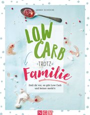 Low Carb trotz Familie : Stell dir vor, es gibt Low Carb und keiner merkt's cover image