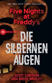 Five Nights at Freddy's : Die silbernen Augen. Five Nights at Freddy's (German) cover image