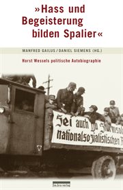 Hass und Begeisterung bilden Spalier : Horst Wessels politische Autobiographie cover image
