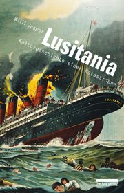 Lusitania : Kulturgeschichte einer Katastrophe cover image