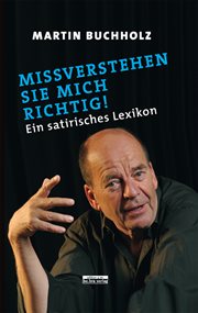 Missverstehen Sie mich richtig! : Ein satirisches Lexikon cover image
