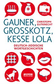 Gauner, Großkotz, kesse Lola : Deutsch-jiddische Wortgeschichten cover image