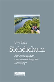 Siehdichum : Annäherungen an eine brandenburgische Landschaft cover image