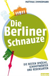 Die Berliner Schnauze : Die besten Sprüche, Schimpfwörter und Redensarten cover image